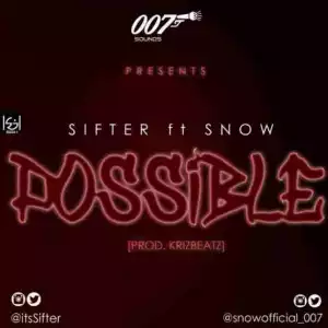 Sifter - Possible Ft. Snow (Prod. By Krizbeatz)